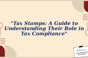 “Tax Stamps: A Guide to Understanding Their Role in Tax Compliance”