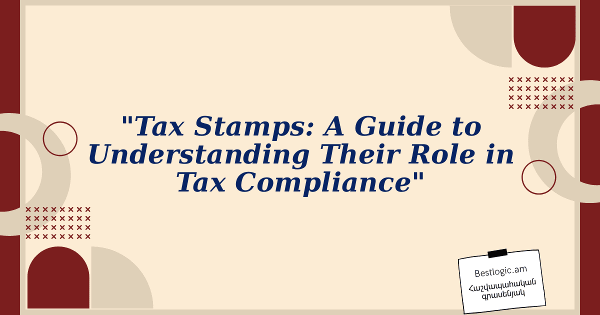 You are currently viewing “Tax Stamps: A Guide to Understanding Their Role in Tax Compliance”